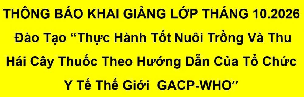 THÔNG BÁO TUYỂN SINH LỚP ĐÀO TẠO GACP - WHO THÁNG 10- NĂM 2026